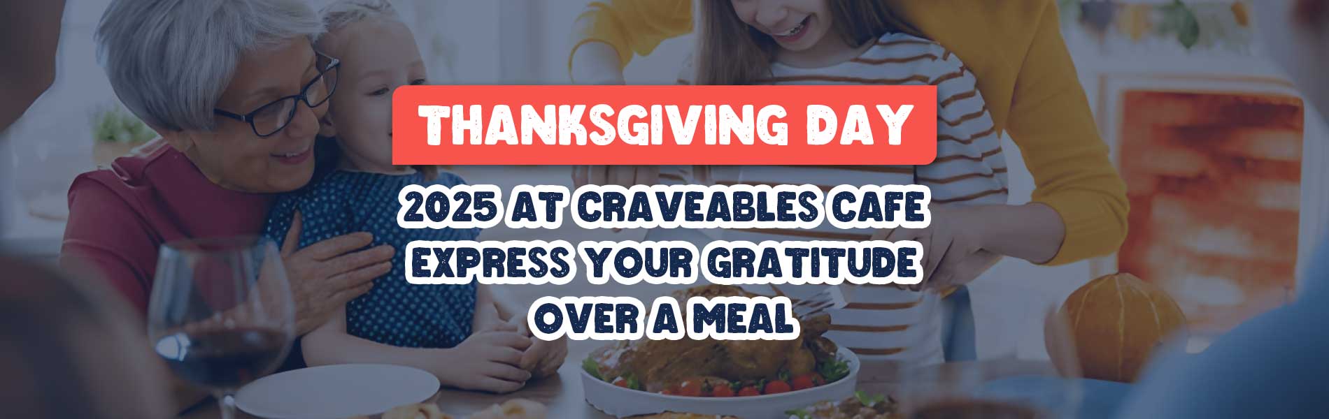 Thanksgiving Day 2025 at Craveables Cafe Express Your Gratitude Over a Meal
