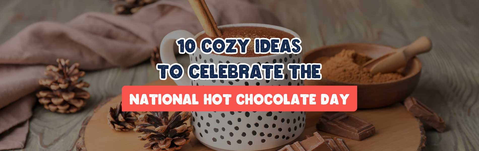 10 Cozy Ideas to Celebrate This National Hot Chocolate Day