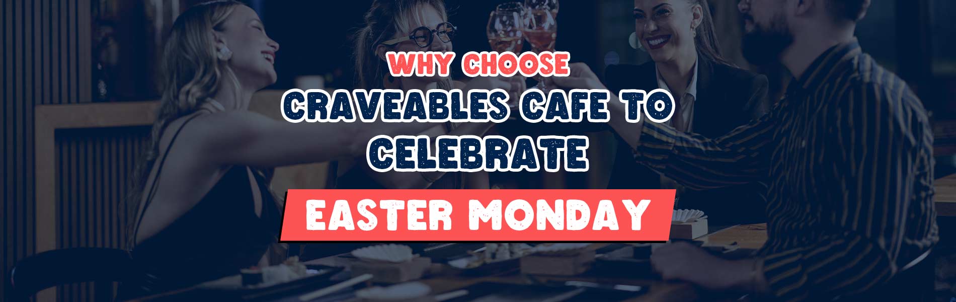 Why Choose Craveables Cafe to Celebrate Easter Monday