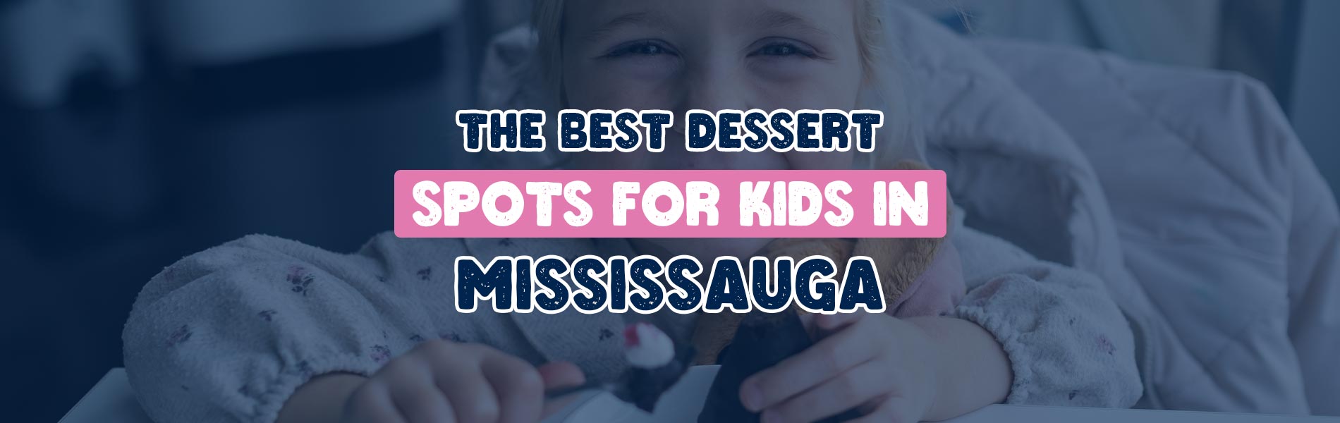 Best Dessert Spots for Kids in Mississauga